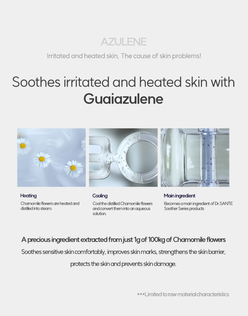 Dr. Sante Azulene Soother BB Cushion (15g) Moisturizing and close-fitting perfect skin fit azulene ingredietn based airless BB cushion Makeup and skincare at the same time! cushion that helps soothe the skin after facial treatment #azulene base #thinlayer cover #healthy skin Dr. SANTE – KOREA NO.1 AESTHETIC BRAND Loved by Korean estheticians and K-beauty customers Beautiful skin starts from here. | You’ll hear the difference in your skin – with Dr. SANTE Dr. Sante Azulene Soother BB Cushion Ingredients : Chamomile Flower Water, Propanediol, Cetyl Ethylhexanoate, Caprylic/Capric Triglyceride, Titanium Dioxide, Butylene Glycol, Ethylhexyl Salicylate, Butyloctyl Salicylate, Phenyl Trimethicone, Cetearyl/PPG-10/1 Dimethicone, Polyglyceryl-6 Polyricinoleate, Ethylhexyl Palmitate, Purified Water, 1,2-Hexanediol, Disteardimonium Hectorite, Diisostearyl Malate, Sorbitan Sesquioleate, Zinc Oxide, Magnesium Sulfate, Beeswax, Ethoxy Diglycol, Panthenol, Lactobacillus Ferment Lysate, Evening Primrose Oil, Fragrance, Rosehip Extract, Mica, HDI/Trimethylol Hexyllactone Crosspolymer, Yellow Iron Oxide, Caprylyl Glycol, Aluminum Hydroxide, Triethoxycaprylylsilane, Tocopheryl Nicotinate, Red Iron Oxide, Ethylhexylglycerin, Methyldiisopropylpropionamide, Linseed Oil, Black Iron Oxide, Disodium EDTA, Sorbitan Laurate, Benzyl Salicylate, Silica, Hydrolyzed Chondrus Crispus/Chondrus Gum, Glycerin, Sodium Hyaluronate, Guaiazulene, Hydroxyethylcellulose, Acetyl Dipeptide-1 Cetyl Ester, Sodium Hyaluronate Crosspolymer, Hydrolyzed Hyaluronic Acid, Hydroxypropyltrimonium Hyaluronate, Ceramide NP, Tetracarboxymethyl Hexanoyl Dipeptide-12, Hyaluronic Acid, Sodium Acetylated Hyaluronate