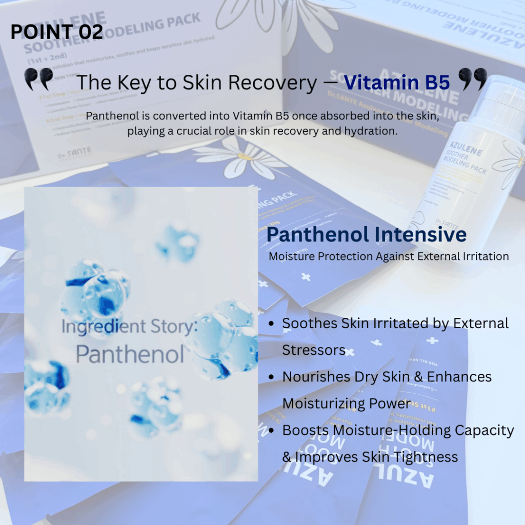 Dr. Sante Azulene Modeling Mask 10 treatment (no.1 8g*10, No.2 80g) Dr. SANTE – KOREA NO.1 AESTHETIC BRAND Since its establishment in 2003, Sante Cosmetic Co., Ltd. has consistently researched and developed the Azulene Soother series for dry skin and the Artemisia AKA series for sensitive skin. It has made e Beautiful skin starts from here. | You’ll hear the difference in your skin – with Dr. SANTE SANTE AZULENE SOOTHER SERIES - AZULENE SOOTHER MODELING PACK Chamomile Flower Water Azulene Formula Instead of purified water, the SANTE Azulene Soother Modeling Pack is formulated with chamomile flower water, a soothing ingredient known for its excellent calming and skin-resting benefits. It delivers deep hydration and comfort to tired, irritated skin. No-Water, Non-Drying Gel Modeling Pack The SANTE Azulene Soother Modeling Pack is a gel-type modeling pack that requires no water. It does not dry out and stays moist until removal, allowing for easy mixing, smooth application, and effortless peel-off. Instant Cooling & Soothing Care – Safe for Sensitive Skin The SANTE Azulene Soother Modeling Pack has completed a total of 11 clinical tests, including an immediate cooling effect test, low-irritation test, sensitive-skin suitability test, and soothing effect test against external irritation. It is a hydrating and calming modeling pack that even sensitive skin can use with confidence. Dr. Sante Azulene Modeling Mask Ingredients: 1.Matricaria Flower Water (79%), Purified Water, Dipropylene Glycol, PEG-75, Glycerin, Arginine, Butylene Glycol, Cellulose Gum, Panthenol, Sodium Chloride, 1,2-Hexanediol, Solanum Melongena (Eggplant) Fruit Extract, Lavandula Angustifolia (Lavender) Flower Extract, Lime Extract, Mangifera Indica (Mango) Fruit Extract, Vanilla Planifolia Fruit Extract, Hamamelis Virginiana (Witch Hazel) Extract, Peony Root Extract, Theobroma Cacao (Cocoa) Extract, Gardenia Florida Fruit Extract, Polyglyceryl-3 Methylglucose Distearate, Sodium Diethylhexyl Sulfosuccinate, PEG-60 Hydrogenated Castor Oil, Hydroxyacetophenone, Caprylic/Capric Triglyceride, Ulmarin, Tetrapotassium Pyrophosphate, Dipotassium Glycyrrhizate, Disodium EDTA, Bisabolol, Fragrance 2.Glucose, Corn Starch, Calcium Sulfate, Matricaria Flower Extract, Betaine, Sodium Hyaluronate, Adenosine, Portulaca Oleracea Extract, Centella Asiatica Extract, Trehalose, Allantoin, Astragalus Membranaceus Root Extract, Aloe Barbadensis Leaf Powder, Potassium Sorbate, Fragrance, Dipotassium Glycyrrhizate