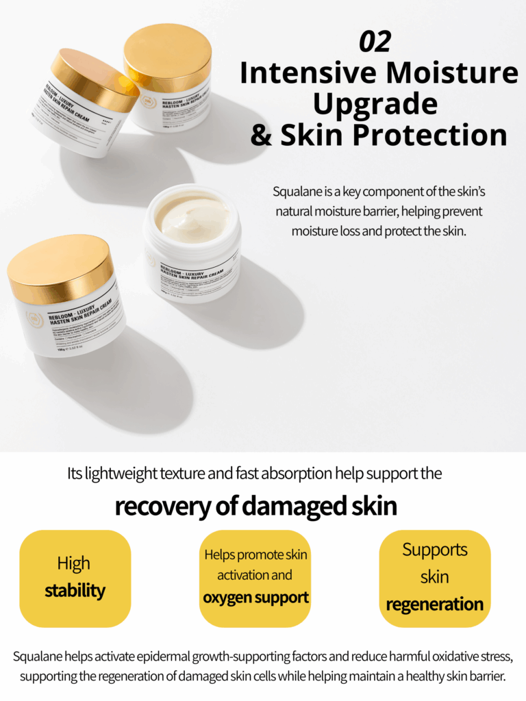 Rebloom Luxury Hasten Skin Repair Cream (100g) Rebloom Luxury Hasten Skin Repair Cream is a nourishing, skin-soothing cream formulated with natural plant-derived extracts to care for dry, weakened skin. Centella Asiatica and its active components help calm, soften, and support the skin barrier, leaving skin balanced, comfortable, and healthy-looking. Key Benefits Helps strengthen the skin’s natural protective barrier Contains a standardized amount of Centella Asiatica extract Formulated with naturally derived ingredients for firm, resilient skin Recommended For Skin Types Dry skin Sensitive or delicate skin Rough, dull, and dehydrated skin Weakened or stressed skin Post-treatment care after extraction, laser treatments, chemical peels, or microneedling Features & Highlights Gentle Balance Care Cream Mild yet effective formula designed for daily skin comfort Triple Skin-Protecting Ingredients Formulated with Ceramide NP, Allantoin, and Dipotassium Glycyrrhizate to help protect and soothe the skin Centella Asiatica Extract Contains a standardized amount to support skin calming and repair Brightening & Anti-Wrinkle Dual Functional Formula Powered by Niacinamide and Adenosine Rich in Natural Ingredients Generously infused with premium botanical extracts including: Gold Powder, Borage Seed Oil, Wheat Sprout Extract, Soybean Extract, Sophora Japonica Extract, Broccoli Sprout Extract, Magnolia Sprout Extract, and Green Tea Extract Rebloom Luxury Hasten Skin Repair Cream (100g) Water, Butylene Glycol, Glycerin, Beta-Glucan, C14-22 Alcohols, C12-20 Alkyl Glucoside, Grape Seed Oil, Squalane, Caprylic/Capric Triglyceride, Niacinamide, Beeswax, 1,2-Hexanediol, Centella Asiatica Extract, Gold Powder, Borage Seed Oil, Wheat Sprout Extract, Broccoli Sprout Extract, Soybean Sprout Extract, Clove Sprout Extract, Sophora Japonica Sprout Extract, Magnolia Sprout Extract, Green Tea Extract, Tocopheryl Acetate, Allantoin, Dipotassium Glycyrrhizate, Panthenol, Ceramide NP, Asiaticoside, Asiatic Acid, Madecassic Acid, Sodium Hyaluronate, Dimethicone, Polysorbate 60, Sorbitan Stearate, Polyacrylate-13, Polyisobutene, Polysorbate 20, Arginine, Carbomer, Adenosine, Fragrance