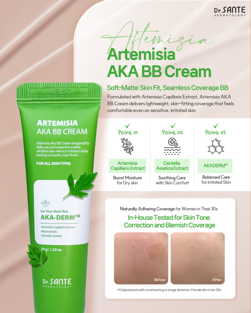 Dr.Sante Soother & AKA BB Duo Set Dr.Sante Soother & AKA BB Duo Set Set Includes Azulene Soothe BB Cream 35 g Artemisia A.C.A BB Cream 35 g Bonus: Rubicell Puff x 2 A customized BB duo designed to match different skin conditions—from sensitive and dry to troubled and reactive skin. Azulene Soother BB Cream (35g) Shade: No. 21–22 Finish: Dewy, radiant glow Skin Type: Dry, sensitive, redness-prone skin A lightweight, breathable BB cream that delivers a clear tone-up effect with long-lasting hydration and soothing care. Key Features Lightweight, breathable texture Applies smoothly without heaviness—even with multiple layers—while maintaining comfortable hydration. Natural tone-up without darkening Keeps skin bright and fresh over time without turning dull or gray. Gentle soothing care for sensitive skin Ideal for days when skin feels irritated or reactive due to external stress. Key Ingredients Chamomile Flower Water & Guaiazulene Calm irritated skin, reduce redness, and help relieve heat sensitivity. Hyaluronic Acid Attracts and retains moisture to keep skin hydrated for extended wear. Ceramide NP Strengthens the skin barrier and helps prevent moisture loss. Panthenol Helps soothe, repair, and support skin recovery. Artemisia A.C.A BB Cream (35 g) Shade: No. 22–23 Finish: Soft matte outside, hydrated inside Skin Type: Troubled, sensitive, combination skin A smooth, thinly adhering BB cream that provides clean coverage with calming care—without clogging or irritation. Key Features Thin, fresh, and seamless application Spreads evenly without thickness, suitable even for blemish-prone skin. Clean coverage without caking Softly blurs acne marks and uneven texture for a smooth, refined look. Comfortable calming care for sensitive skin Creates a stress-free base even on days when skin feels irritated. Key Ingredients Artemisia (Mugwort) Extract Provides deep hydration and helps soothe dry, sensitive skin. Centella Asiatica Extract Calms skin stressed by external irritation. Niacinamide Helps even out skin tone and maintain a brighter, clearer complexion. ACADerm™ A complex soothing ingredient that helps balance and calm irritated skin. Additional Benefits Hygienic pump dispenser for easy and clean use Free Rubicell Puffs (2 pcs) Teardrop-shaped puffs for precise, seamless base application