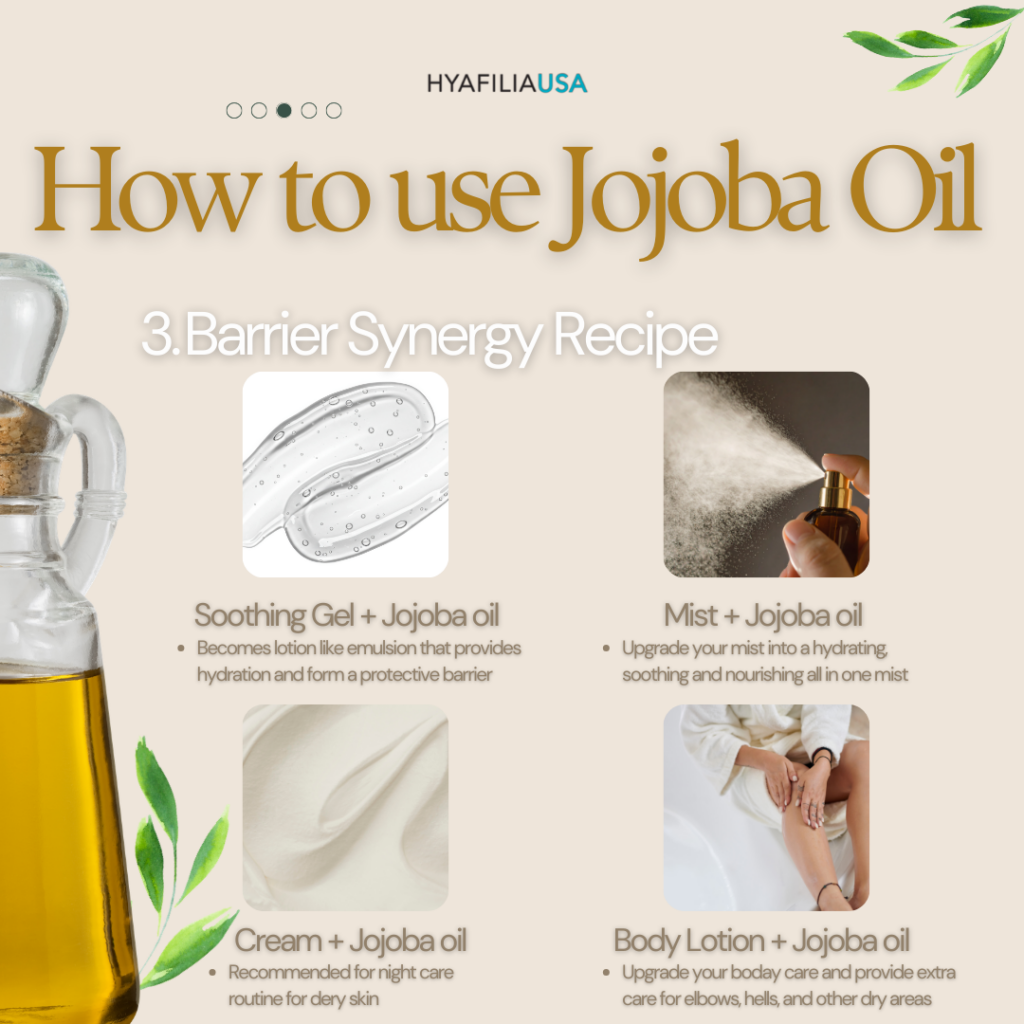 2. Barrier Support & Product Synergy Jojoba oil forms a breathable protective layer that helps prevent moisture loss and strengthens the skin barrier. It works beautifully when blended with other professional skincare products. Below is how to use jojoba oil in both spa treatments and home care routines. ________________________________________ Professional Use vs. Home Use Jojoba Oil Alone In Professional Treatments (Spa Use) • Alternative to massage oil • Lightweight yet nourishing • Suitable for sensitive and acne-prone skin Home Use – Final Sealing Step Apply 2–3 drops to your palms, warm gently, and press into the skin as the final step of your skincare routine. This “sealing method” locks in hydration and reinforces the skin barrier. ________________________________________ Hydrating Gel + Jojoba Oil Professional Use • Soothes irritated skin • Enhances anti-inflammatory and antioxidant benefits • Strengthens moisture barrier Home Use Blend gel and jojoba oil to create a light emulsion texture. This provides lightweight hydration while preventing transepidermal water loss. ________________________________________ Mist + Jojoba Oil Home Upgrade Tip Mix a few drops into your mist to transform it into a hydrating, soothing, and nourishing treatment. Shake well before use. ________________________________________ Cream + Jojoba Oil Professional Use • Softens thick cream textures • Ideal for extremely dry or compromised skin Home Use – Night Repair Method Mix 3–4 drops into your cream at night. Especially recommended for dry skin types needing intensive nourishment. ________________________________________ Body Lotion + Jojoba Oil Professional Body Treatments Enhances glide and nourishment. Home Use Add a few drops to body lotion for enhanced hydration. Perfect for elbows, heels, knees, and severely dry areas.